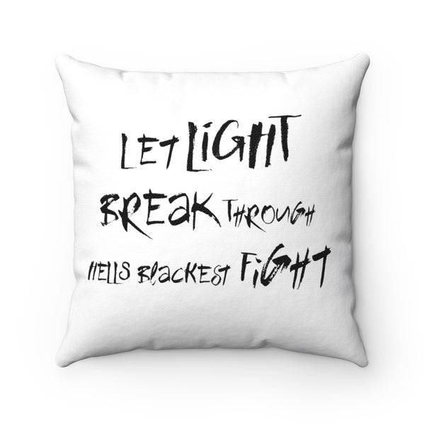 Let LiGHT Break Through Hells Blackest Fight - Spun Polyester Square Pillow